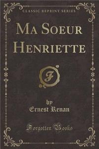 Ma Soeur Henriette (Classic Reprint)