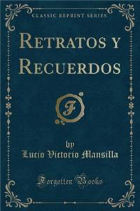 Retratos Y Recuerdos (Classic Reprint)