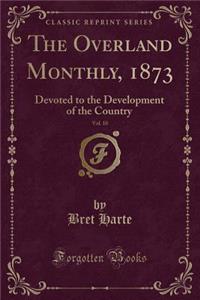 The Overland Monthly, 1873, Vol. 10