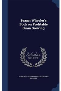 Seager Wheeler's Book on Profitable Grain Growing