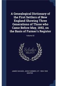 Genealogical Dictionary of the First Settlers of New England Showing Three Generations of Those who Came Before May, 1692, on the Basis of Farmer's Register; Volume 02
