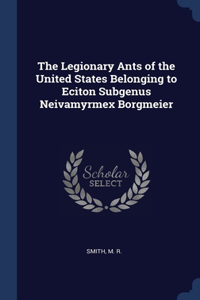 Legionary Ants of the United States Belonging to Eciton Subgenus Neivamyrmex Borgmeier