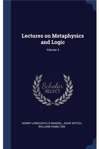 Lectures on Metaphysics and Logic; Volume 4