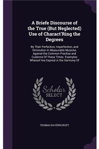 A Briefe Discourse of the True (But Neglected) Use of Charact'ring the Degrees