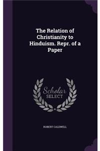 The Relation of Christianity to Hinduism. Repr. of a Paper