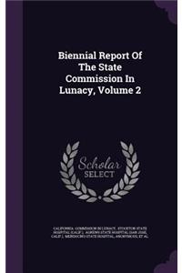 Biennial Report of the State Commission in Lunacy, Volume 2