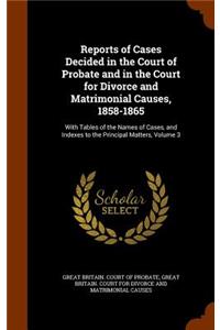 Reports of Cases Decided in the Court of Probate and in the Court for Divorce and Matrimonial Causes, 1858-1865