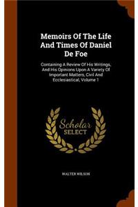 Memoirs Of The Life And Times Of Daniel De Foe