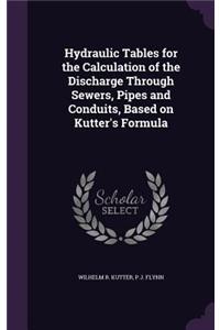Hydraulic Tables for the Calculation of the Discharge Through Sewers, Pipes and Conduits, Based on Kutter's Formula