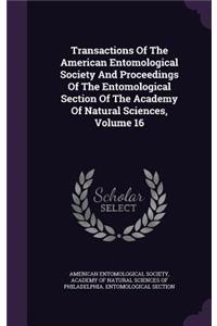 Transactions of the American Entomological Society and Proceedings of the Entomological Section of the Academy of Natural Sciences, Volume 16