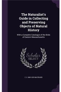 The Naturalist's Guide in Collecting and Preserving Objects of Natural History