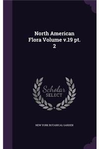 North American Flora Volume V.19 PT. 2