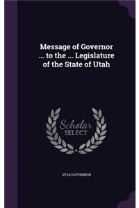 Message of Governor ... to the ... Legislature of the State of Utah