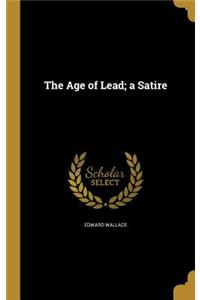 The Age of Lead; a Satire