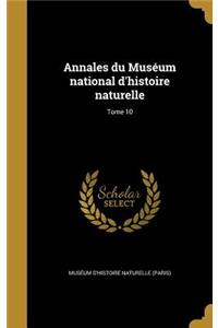 Annales du Muséum national d'histoire naturelle; Tome 10