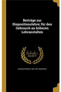 Beitrage Zur Dispositionslehre; Fur Den Gebrauch an Hoheren Lehranstalten