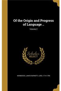 Of the Origin and Progress of Language ..; Volume 2