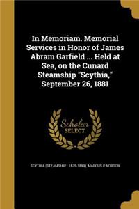 In Memoriam. Memorial Services in Honor of James Abram Garfield ... Held at Sea, on the Cunard Steamship Scythia, September 26, 1881