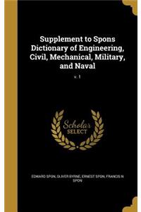 Supplement to Spons Dictionary of Engineering, Civil, Mechanical, Military, and Naval; v. 1