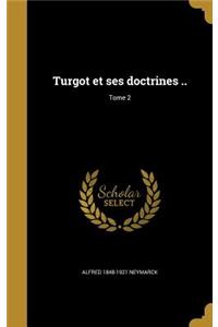 Turgot Et Ses Doctrines ..; Tome 2