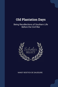 OLD PLANTATION DAYS: BEING RECOLLECTIONS