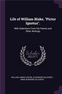 Life of William Blake, Pictor Ignotus.