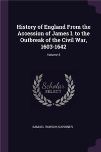 History of England From the Accession of James I. to the Outbreak of the Civil War, 1603-1642; Volume 8