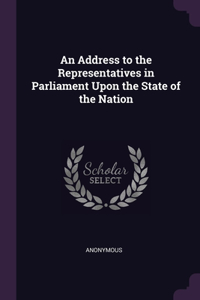 Address to the Representatives in Parliament Upon the State of the Nation