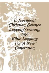 Independent Christian Science Lesson-Sermons And Bible Lessons For A New Generation