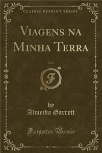 Viagens na Minha Terra, Vol. 1 (Classic Reprint)