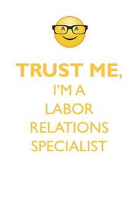 Trust Me, I'm a Labor Relations Specialist Affirmations Workbook Positive Affirmations Workbook. Includes: Mentoring Questions, Guidance, Supporting You.