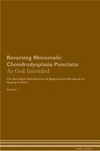 Reversing Rhizomelic Chondrodysplasia Punctata: As God Intended the Raw Vegan Plant-Based Detoxification & Regeneration Workbook for Healing Patients. Volume 1