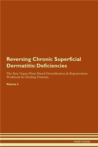 Reversing Chronic Superficial Dermatitis: Deficiencies The Raw Vegan Plant-Based Detoxification & Regeneration Workbook for Healing Patients. Volume 4