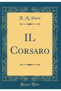 Il Corsaro (Classic Reprint)