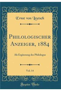 Philologischer Anzeiger, 1884, Vol. 14: ALS ErgÃ¤nzung Des Philologus (Classic Reprint)