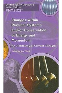 Changes Within Physical Systems And/Or Conservation of Energy and Momentum: An Anthology of Current Thought