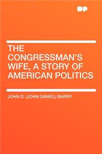 The Congressman's Wife, a Story of American Politics