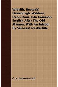 Widsith, Beowulf, Finnsburgh, Waldere, Deor. Done Into Common English After the Old Manner. with an Introd. by Viscount Northcliffe