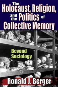 The Holocaust, Religion, and the Politics of Collective Memory