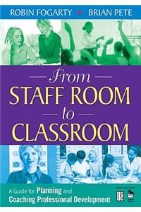 From Staff Room to Classroom: A Guide for Planning and Coaching Professional Development