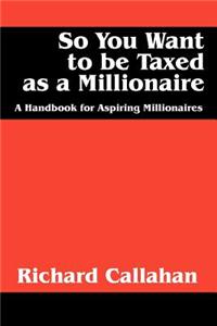 So You Want to Be Taxed as a Millionaire