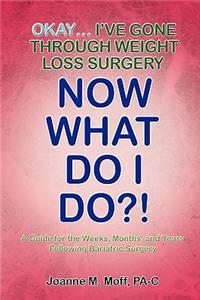 Okay... I've Gone Through Weight Loss Surgery, Now What Do I Do?!