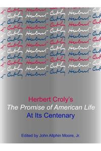 Herbert Crolyâ (Tm)S the Promise of American Life at Its Centenary