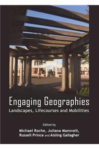 Engaging Geographies: Landscapes, Lifecourses and Mobilities