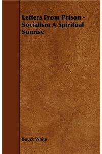 Letters From Prison - Socialism A Spiritual Sunrise