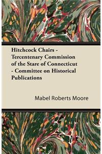 Hitchcock Chairs - Tercentenary Commission of the Stare of Connecticut - Committee on Historical Publications