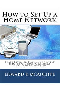 How to Set Up a Home Network: Share Internet, Files and Printers Between Windows 7, Windows Vista, and Windows XP