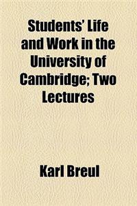 Students' Life and Work in the University of Cambridge; Two Lectures