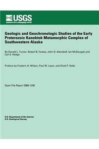 Geologic and Geochronologic Studies of the Early Proterozoic Kanektok Metamorphic Complex of Southwestern Alaska