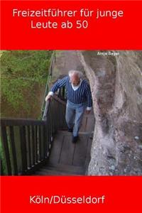 Freizeitführer Köln/Düsseldorf - Für junge Leute ab 50